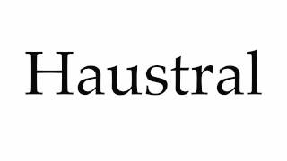 How to Pronounce Haustral [upl. by Heigl]