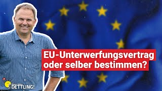 EUUnterwerfungsvertrag oder selber bestimmen  Dütsch Dütlich DETTLING [upl. by Egide148]