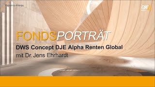 Dr Jens Ehrhardt über den DWS Concept DJE Alpha Renten Global  FondsPorträt [upl. by Weig]