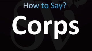 How to Pronounce Corps correctly [upl. by Aoniak]