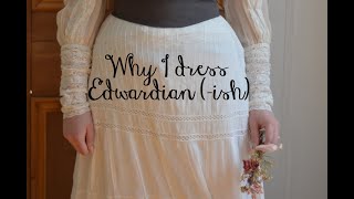 Why I dress Edwardian ish [upl. by Aicercul]