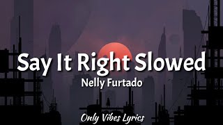 Nelly Furtado  Say It Right Slowed Tiktok Song Lyrics quotOh you dont mean nothing at all to mequot [upl. by Rivy]