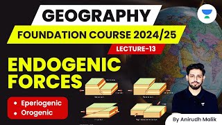 L13  Endogenic Forces  Geography Foundation Course  UPSC 202425  Anirudh Malik [upl. by Desdee721]