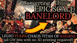 Kitbashing EPIC scale BANELORD TITAN  no 3D printing required [upl. by Langill942]