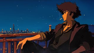 Night lofi playlist • Cowboy Bebop lofi music  chill beats to relaxstudy to [upl. by Daniella]