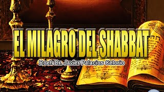 EL MILAGRO DEL SHABBAT  Roeh Dr Javier Palacios Celorio [upl. by Libb833]