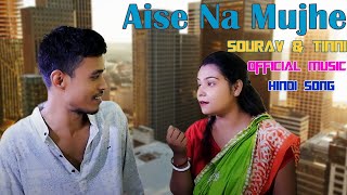 Aise Na Mujhe Tum Dekho  Sourav amp Tinni  Official Music Video  Hindi [upl. by Nolak]