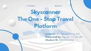 Case study Skyscanner The One  Stop Travel Platform  Nguyễn Võ Yến Nhi  BABAIU22466 [upl. by Kcirdef837]