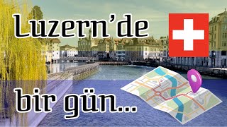 LUZERN’DE BİR GÜN  Kraliçe Victoria’nın hayran kaldığı şehir [upl. by Leonanie893]