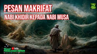 Pesan Makrifat Nabi Khidir Kepada Nabi Musa [upl. by Atilrahc800]