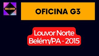 Oficina G3  Apresentação Louvor Norte Ao Vivo Completo 2015 [upl. by Nnaesor]