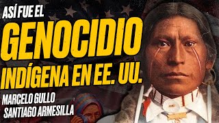 Así fue el GENOCIDIO Indígena en los Estados Unidos Marcelo GULLO y Santiago ARMESILLA [upl. by Strang888]