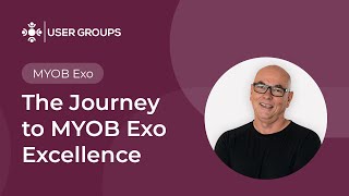 The Journey to MYOB ExoExcellence  MYOB Exo User Groups October 2024 [upl. by Yekciv]