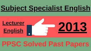 Lecturer English PPSC Past Papers  Subject Specialist English 2013  PPSC englishlitlingacademy [upl. by Kendal]