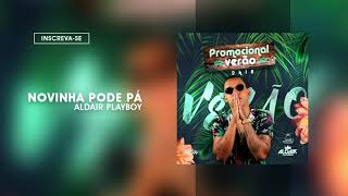 Aldair Playboy 20181  CD de Verão  05 Novinha Pode Pá [upl. by Zetrauq238]