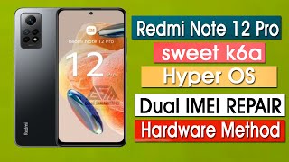 Redmi Note 12 Pro Sweet k6a HyperOS Dual Imei Repair Hardware Method  Eng Rom Flash [upl. by Eibber]