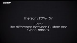 PXWFS7 Official Tutorial Video 3 “Difference between Custom and CineEI modesquot Sony Professional [upl. by Araem]