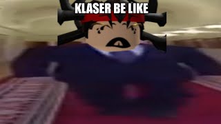 Klaser22 be like [upl. by Rramel]