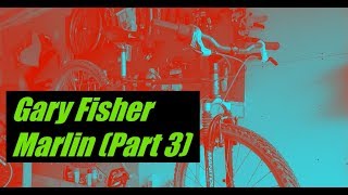 Gary Fisher Marlin Part 3 [upl. by Jobie]