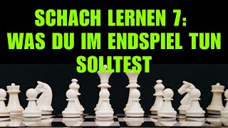 Schach Lernen 7 Was Du Im Endspiel Tun Solltest  Schachkurs Für Anfänger [upl. by Akimet]