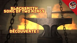 DÉCOUVERTE  BLACKSMITH  Song of Two kings   Devenir un vrai forgeron [upl. by Halet]