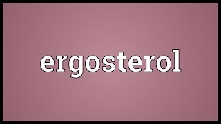 Ergosterol Meaning [upl. by Ahsekram]