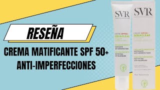 SVRCREME SPF 50 SEBIACLEAR MATIFICANTE Y ANTIIMPERFECCIONESPIEL GRASA Y PROPENSA AL ACNÉ [upl. by Kelley]