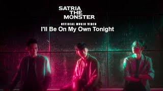 Satria The Monster  Ill Be On My Own Tonight Official Music Video [upl. by Ilrahc621]