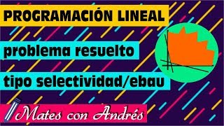 Programación Lineal problema resuelto tipo selectividad ebau 02 [upl. by Yorle]