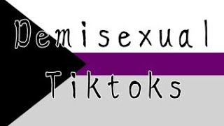 Demisexual Tiktoks cause Yall valid [upl. by Iover593]