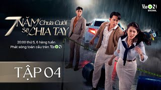 7 Năm Chưa Cưới Sẽ Chia Tay  FULL Tập 4  Xem DUY NHẤT trên ứng dụng VieON [upl. by Yesdnil105]