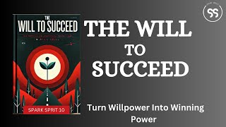 The Will to Succeed Turn Willpower Into Winning Power  Full Audiobook [upl. by Thorne311]