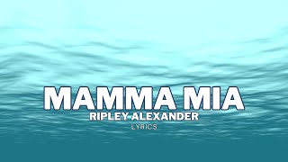 Mamma Mia  Ripley Alexander Lyrics Video [upl. by King]