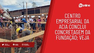 Centro Empresarial da Acia conclui concretagem da fundação [upl. by Brey]