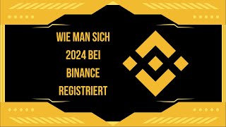 Wie man sich 2024 bei Binance registriert SchrittfürSchrittAnleitung [upl. by Ik]