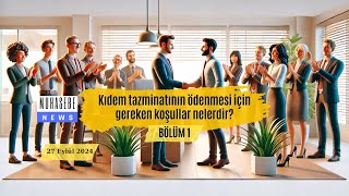 Kıdem tazminatının ödenmesi için gereken koşullar nelerdir BÖLÜM 1 [upl. by Collis785]