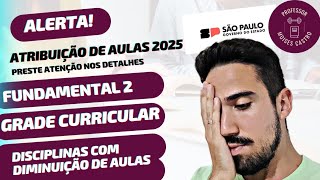 Atribuição de aulas 2025 Mudanças na grade curricular do Ensino Fundamental 2 com corte de aulas [upl. by Aisinut]