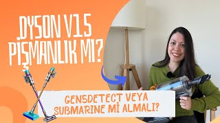 Dyson V15 Pişmanlık Mı Gen5 detant veya V15s Submarine mi almalı [upl. by Ycnuahc]