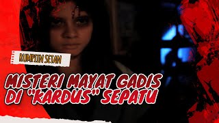 Misteri Mayat Gadis Di quotKardusquot Sepatu Jodoh Wasiat Bapak Babak 2 [upl. by Lamphere]