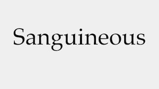 How to Pronounce Sanguineous [upl. by Jerrol]