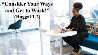 “Consider Your Ways and Get to Work” Haggai 12  A Bible study from wwwHeartofAShepherdcom [upl. by Elisha]