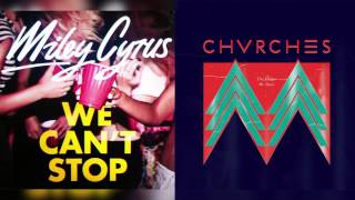 Miley Cyrus vs CHVRCHES  We Cant Stop Our Mother [upl. by Branch]