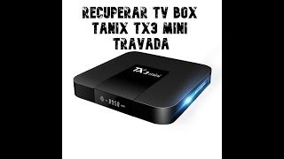 Recuperar tv box Tanix TX3 mini travada [upl. by Babita]