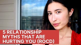 5 Relationship Myths That Are Hurting You Relationship OCD [upl. by Auhsoj950]