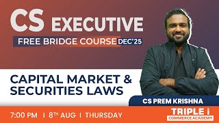 CS EXECUTIVE  FREE BRIDGE COURSE DEC25  CAPITAL MARKET amp SECURITIES LAWS  TRIPLE i [upl. by Semadar]