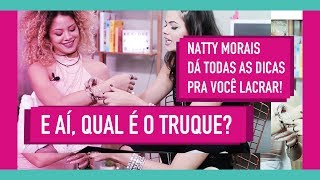 E AÍ QUAL É O TRUQUE  NATTY MORAIS CONTA TODOS SEUS TRUQUES PARA LACRAR [upl. by Ardell]