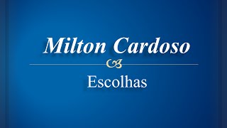 Milton Cardoso  Escolhas [upl. by Paza]