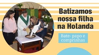 Batizamos nossa filha na Holanda batepapo BRUNNACOMDOISNS [upl. by Ainitsirk804]