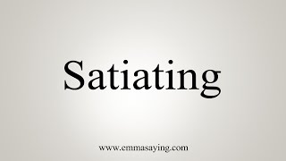 How To Say Satiating [upl. by Regnij]