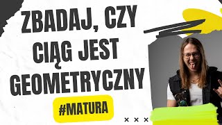 Ciągi Zbadaj czy ciąg jest geometryczny matura matma [upl. by Xuaegram]